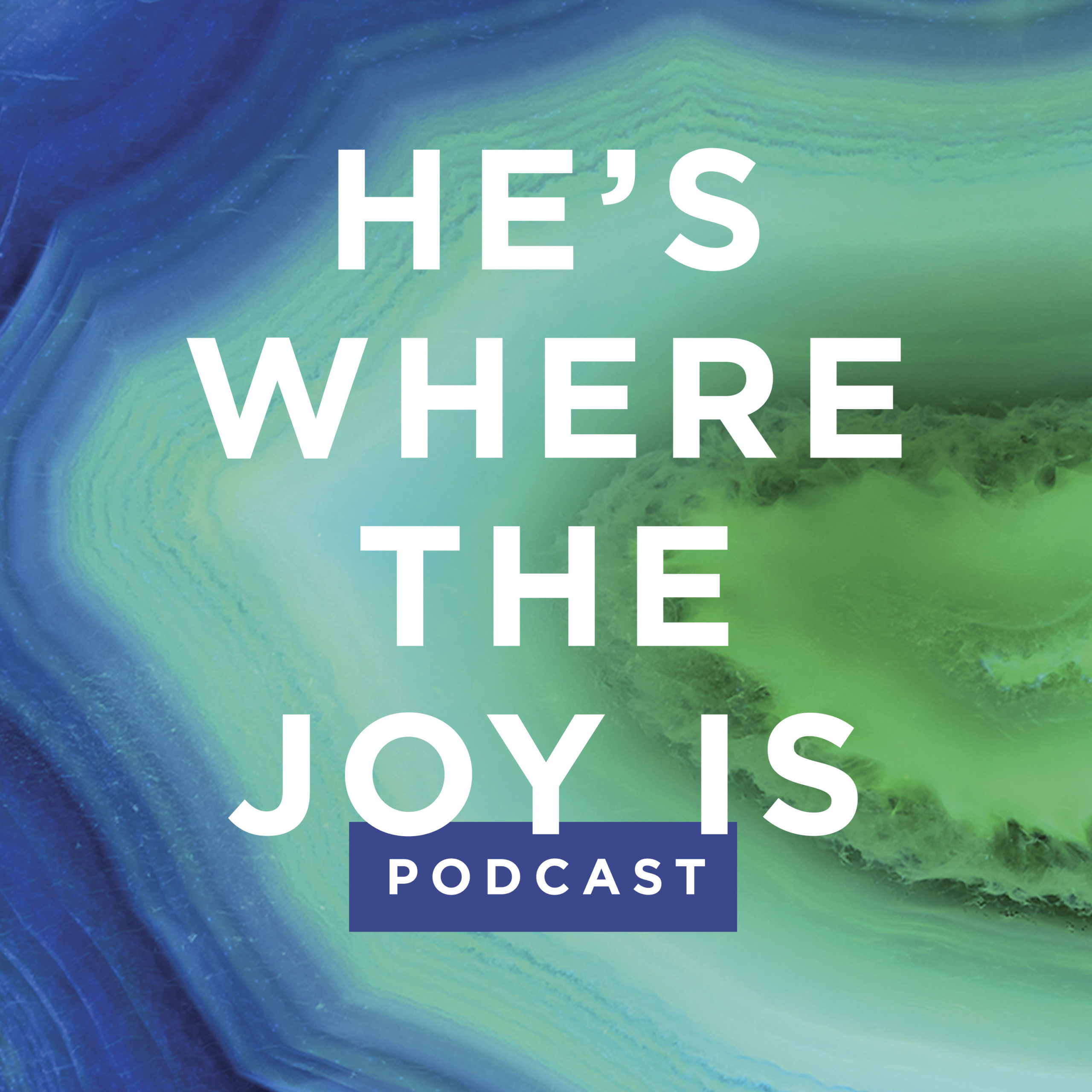 He\'s Where the Joy Is - Podcast