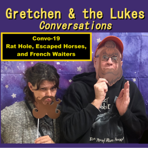 Convo-19 - Rat hole, escaped horses, and French waiters