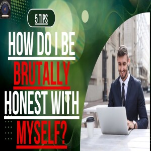 5 tips to be brutally honest with yourself