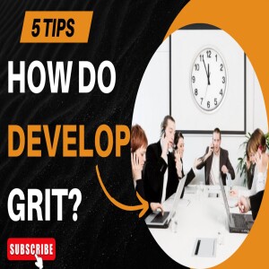 5 Tips to Develop Grit