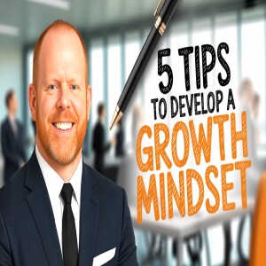 5 Tips to Develop a Growth Mindset