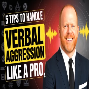 5 Tips for Handling Verbal Aggression Like a Pro