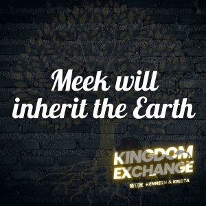 Blessed are the Meek | Ep 005 | Kingdom Exchange
