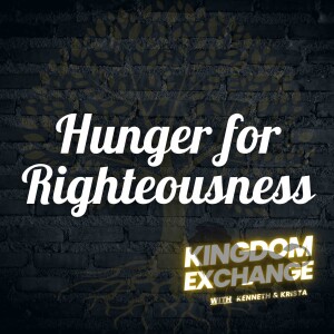 Hunger for Righteousness | 006 | Kingdom Exchange
