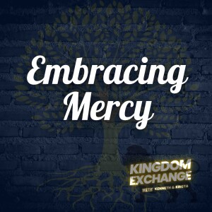 Embracing Mercy & Debate over Celibate Pastor | 007 | Kingdom Exchange
