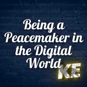 Blessed are the: Being a Peacemaker in the Digital World | 010 | Kingdom Exchange
