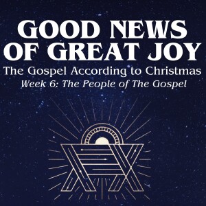 Advent Week 6: The People of The Gospel, The Church // Pastor Blaine Keene