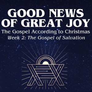 ADVENT WEEK 2: The Gospel of Salvation // Pastor Blaine Keene