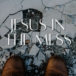 Jesus in the Mess of Real Life // Pastor Blaine Keene