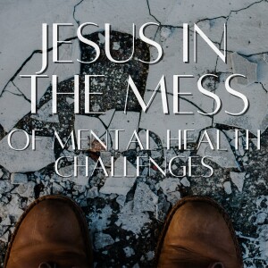 Jesus in the Mess of Mental Health Challenges // Guest Speaker Dr. Tammy Smith