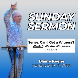 Can I Get a Witness? // Week 6: We Are Witnesses // Pastor Blaine Keene