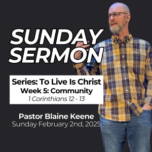 To Live is Christ // Week 5: Community // Pastor Blaine Keene