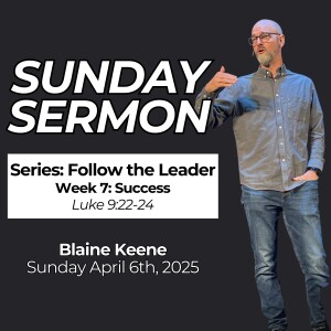Follow the Leader // Week 7: Success // Pastor Blaine Keene