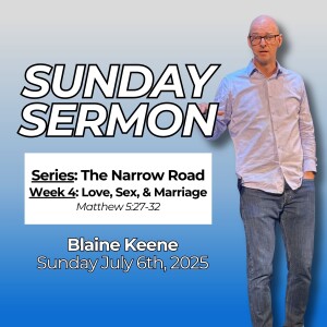 The Narrow Road // Week 4: Love, Sex, & Marriage // Pastor Blaine Keene