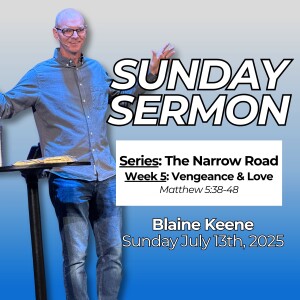 The Narrow Road // Week 5: Vengeance & Love // Pastor Blaine Keene