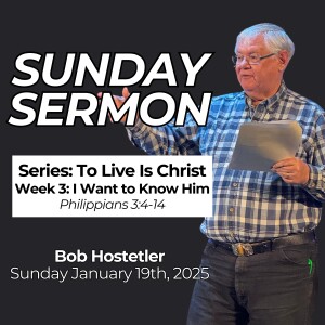To Live is Christ // Week 3: I Want to Know Him // Bob Hostetler