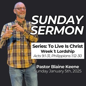 To Live is Christ // Week 1: Lordship // Pastor Blaine Keene