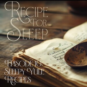 Episode 10: Sleepy Yule Recipes