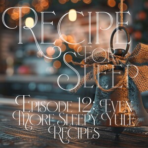 Episode 12: More Literary Yule Recipes for the Longest Nights