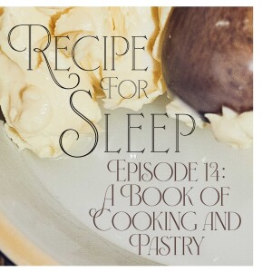 Episode 14: A Book of Cooking and Pastry to Fall Asleep To