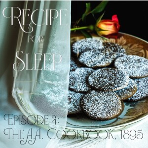 Episode 4: 300 Tested Recipes to Sleep to from The A.A. Cookbook, 1895