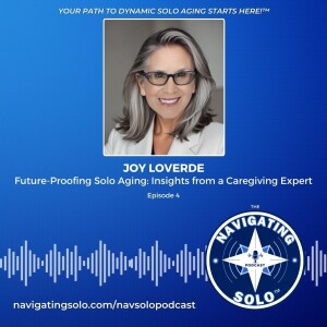 Future-Proofing Solo Aging: Insights from a Caregiving Expert with Joy Loverde