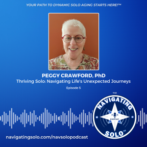 Thriving Solo: Navigating Life's Unexpected Journeys with Dr. Peggy Crawford