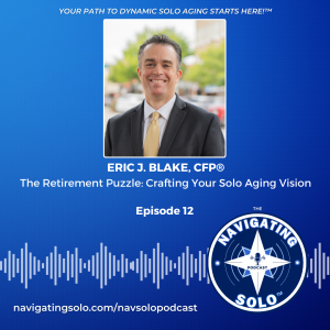 The Retirement Puzzle: Crafting Your Solo Aging Vision with Eric Blake