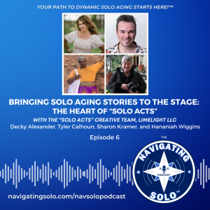 Bringing Solo Aging Stories to the Stage: The Heart of “Solo Acts” with the Creative Team at Limelight LLC