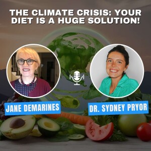 The Climate Crisis: Your Diet is a HUGE Solution! with Dr. Sydney Pryor