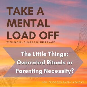 The Little Things: Overrated Rituals or Parenting Necessity?