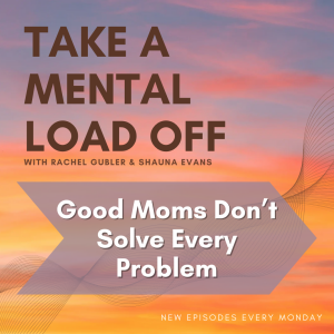 Good Moms Don’t Solve Every Problem