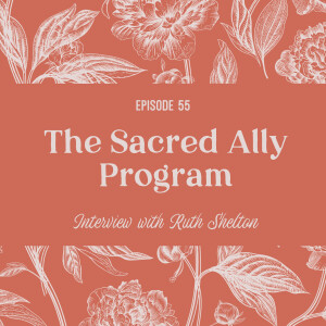 55 | Ruth Shelton on creating and running the Sacred Ally program