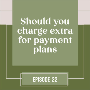 22 | Should You Charge Extra for Payment Plans?