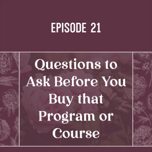 21 | Questions to Ask Before You Buy that Program or Course