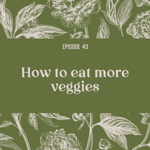 43 | How to eat more veggies đ„