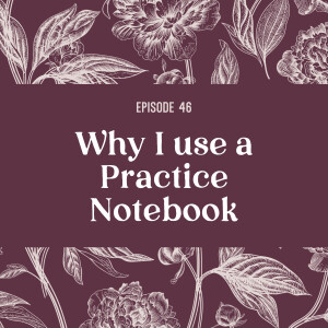 46 | Why I use a practice notebook