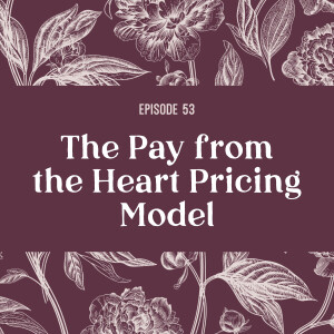 53 | The Pay from the Heart Pricing Model