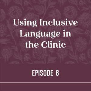 6 | Using Inclusive Language in the Clinic