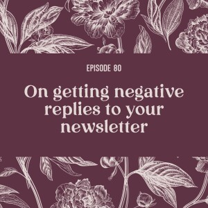 80 | On Negative Feedback about your Newsletter