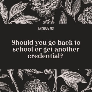83 | Should you go back to school or get another credential?