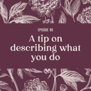 85 | A tip on describing what you do