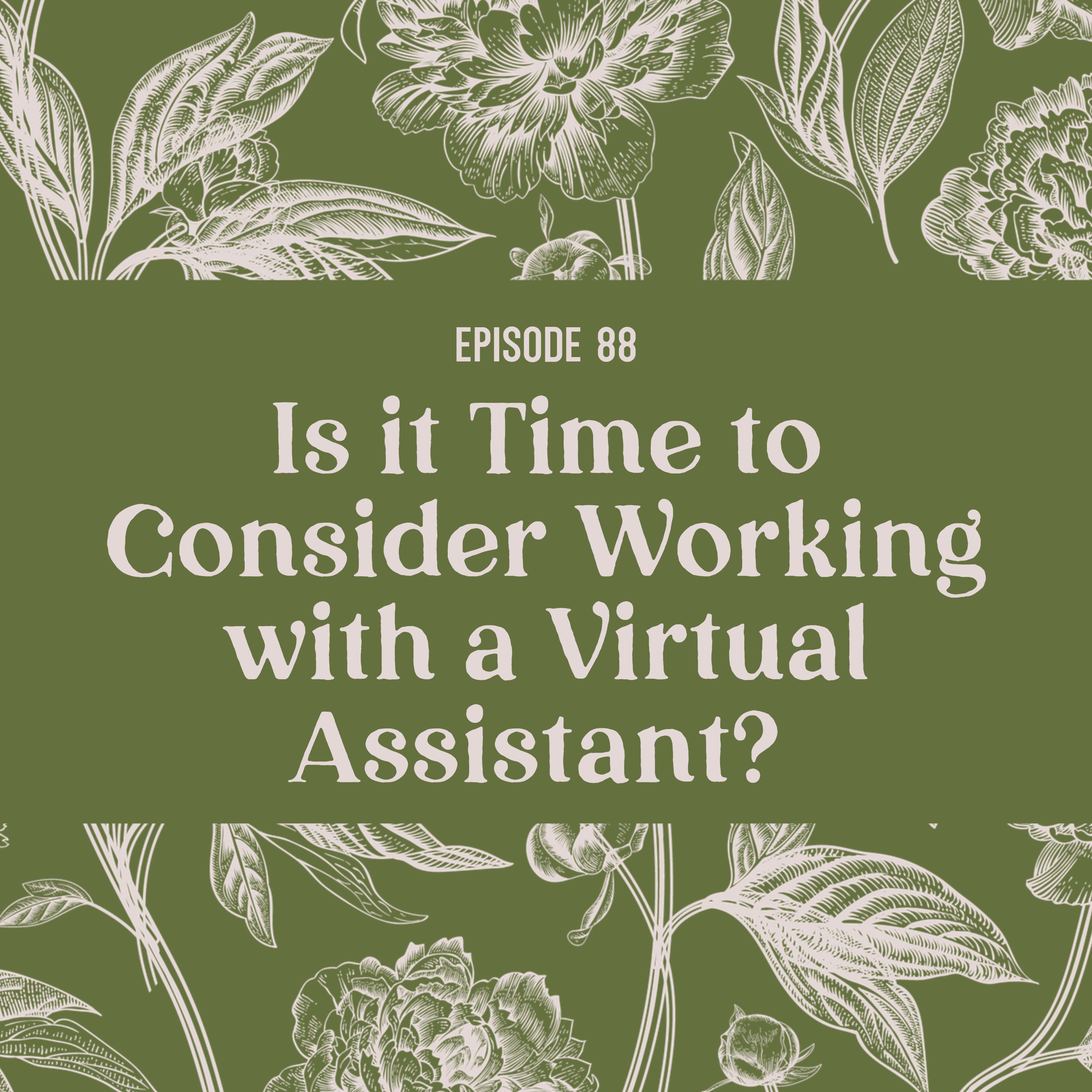 88 | When is it Time to Consider Working with a Virtual Assistant? 88 | When is it Time to Consider Working with a Virtual Assistant?