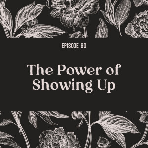60 | The Power of Showing Up