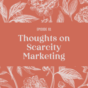 61 | Thoughts about Scarcity Marketing