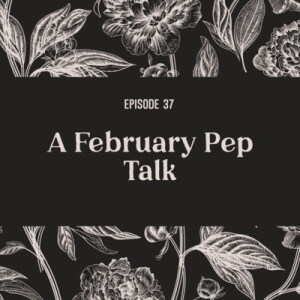 37 | A February Pep Talk