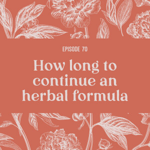 70 | Knowing when to be done with an herbal formula