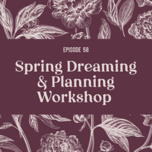 58 | Spring Dreaming & Planning Workshop