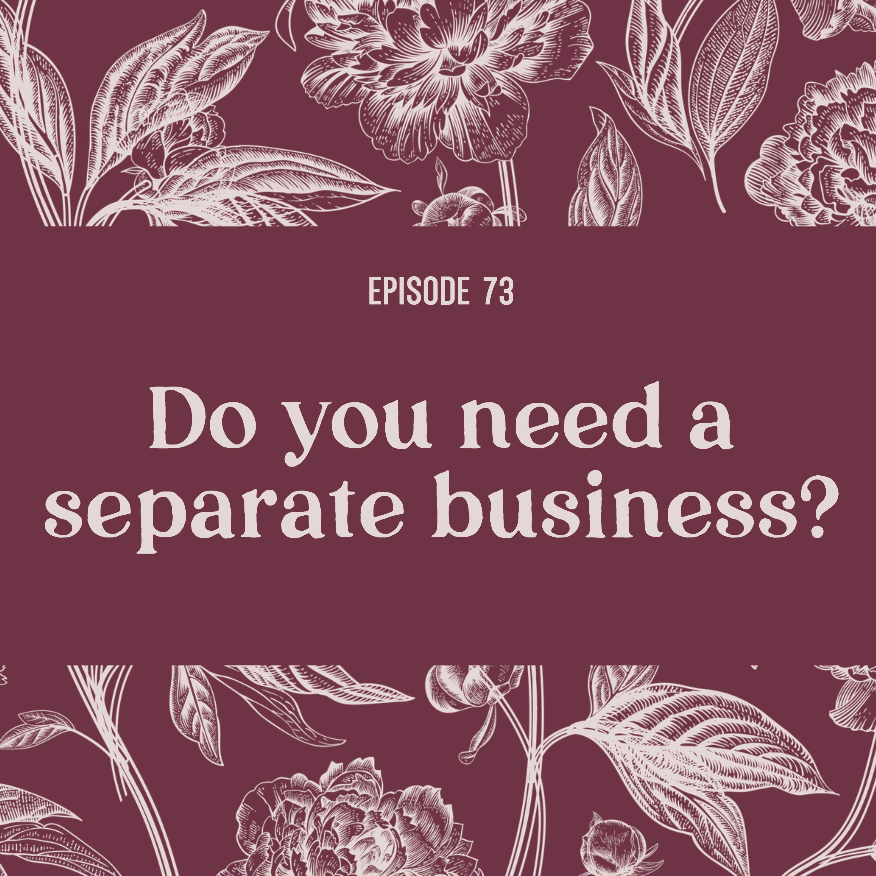 73 | When do you need a separate business?