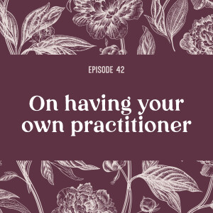 42 | Having your own practitioner